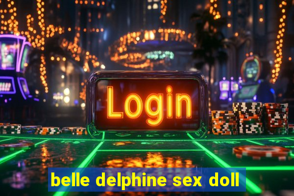 belle delphine sex doll